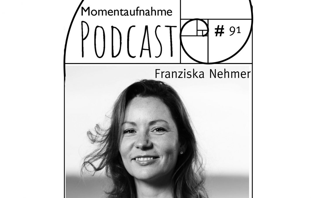 # 91 Momentaufnahme mit Franziska Nehmer