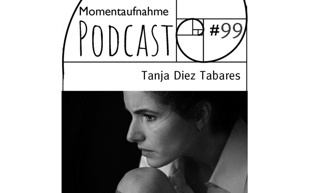 # 99 Momentaufnahme mit Tanja Diez Tabares