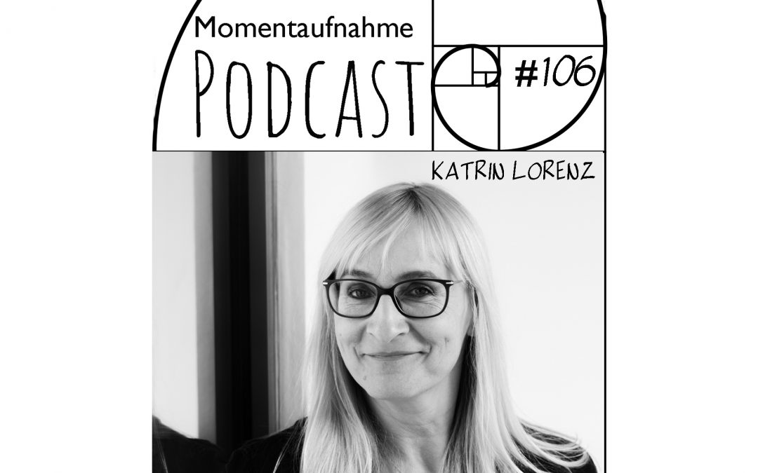 # 106 Momentaufnahme mit Katrin Lorenz