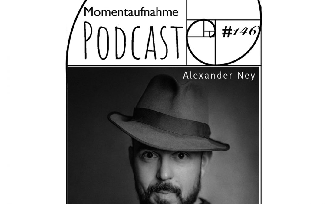 #146 Momentaufnahme – Alexander Ney