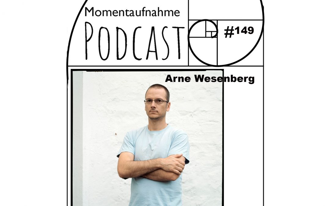 # 149 Momentaufnahme mit Arne Wesenberg