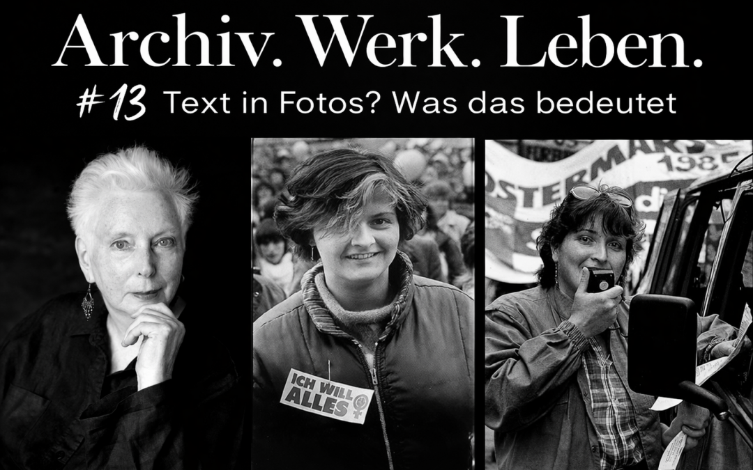 # 13 – Archiv. Werk. Leben. Text in Fotografien?